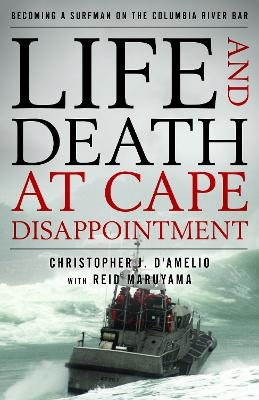 Life and Death at Cape Disappointment - Christopher J. D'Amelio