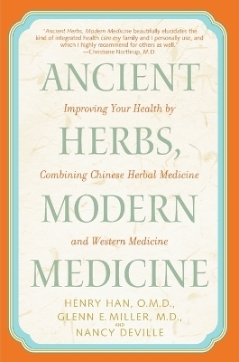 Ancient Herbs, Modern Medicine - Henry Han, Glenn Miller, Nancy Deville