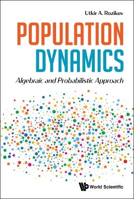 Population Dynamics: Algebraic And Probabilistic Approach - Utkir A Rozikov