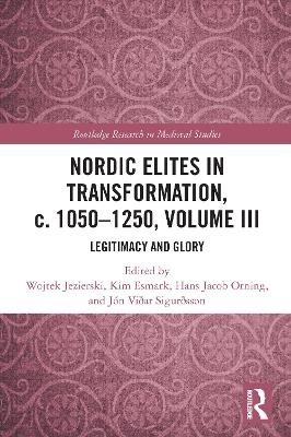 Nordic Elites in Transformation, c. 1050&ndash;1250, Volume III - 