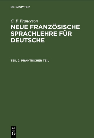 C. F. Franceson: Neue Französische Sprachlehre für Deutsche / Praktischer Teil