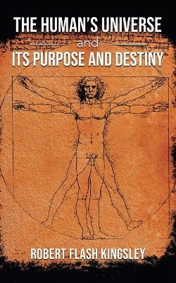 The Human's Universe and Its Purpose and Destiny