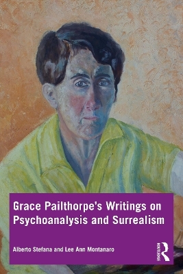 Grace Pailthorpe&rsquo;s Writings on Psychoanalysis and Surrealism - Alberto Stefana, Lee Ann Montanaro