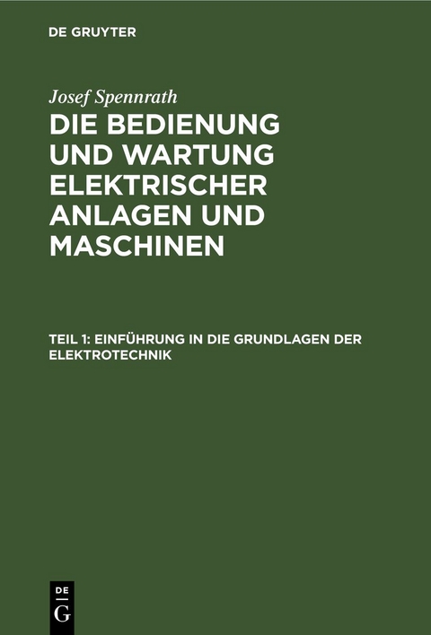 Josef Spennrath: Die Bedienung und Wartung elektrischer Anlagen und Maschinen / Einf&uuml;hrung in die Grundlagen der Elektrotechnik - Josef Spennrath