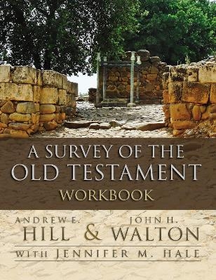 A Survey of the Old Testament Workbook - Andrew E. Hill, John H. Walton