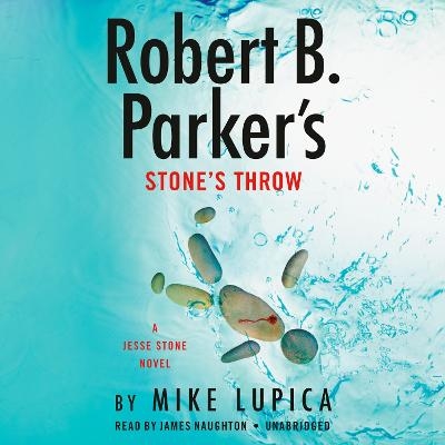 Robert B. Parker's Stone's Throw (Unabridged) - Mike Lupica, James Naughton