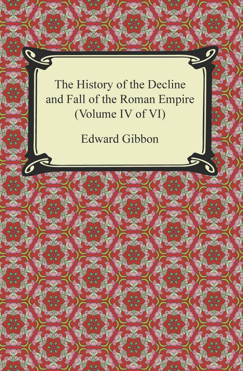 The History of the Decline and Fall of the Roman Empire (Volume IV of VI) - Edward Gibbon