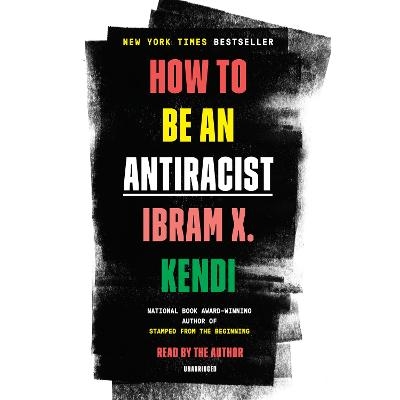 How to Be an Antiracist - Ibram X. Kendi