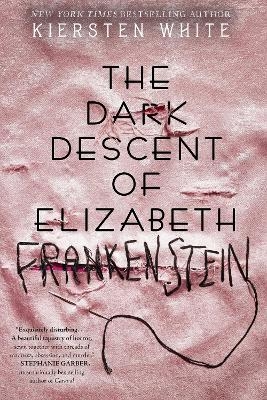 The Dark Descent of Elizabeth Frankenstein - Kiersten White