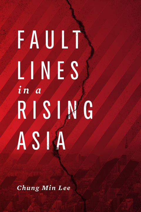 Fault Lines in a Rising Asia - Chung  Min Lee
