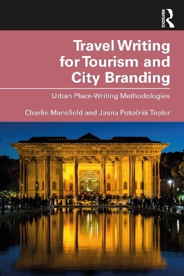 Travel Writing for Tourism and City Branding - Charlie Mansfield, Jasna Potočnik Topler