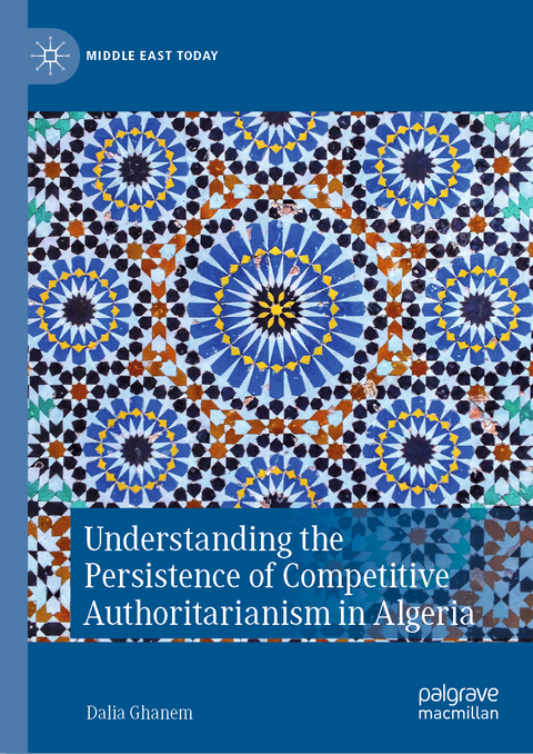 Understanding the Persistence of Competitive Authoritarianism in Algeria - Dalia Ghanem
