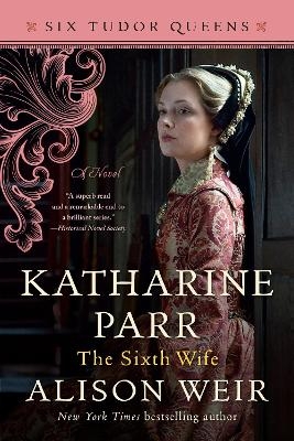 Katharine Parr, The Sixth Wife - Alison Weir