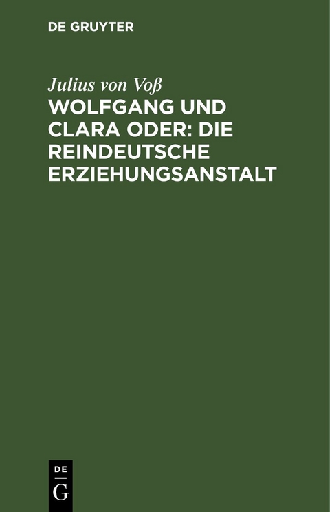 Wolfgang und Clara oder: Die reindeutsche Erziehungsanstalt - Julius von Vo&szlig;