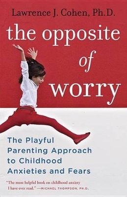 The Opposite of Worry - Lawrence J. Cohen