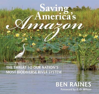 Saving America's Amazon - Ben Raines