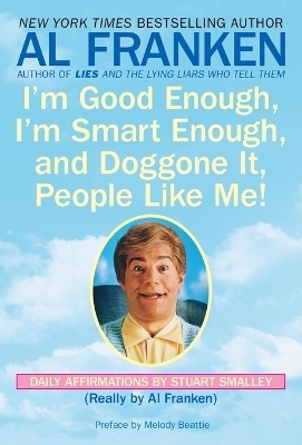 I'm Good Enough, I'm Smart Enough, and Doggone It, People Like Me! - Al Franken, Stuart Smalley