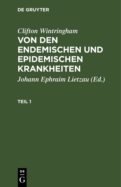 Clifton Wintringham: Von den endemischen und epidemischen Krankheiten / Clifton Wintringham: Von den endemischen und epidemischen Krankheiten. Teil 1 - Clifton Wintringham