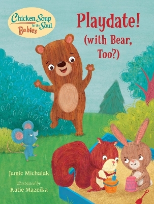 Chicken Soup for the Soul BABIES: Playdate! - Jamie Michalak, Katie Mazeika