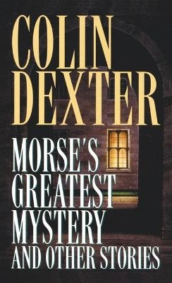 Morse's Greatest Mystery and Other Stories - Colin Dexter