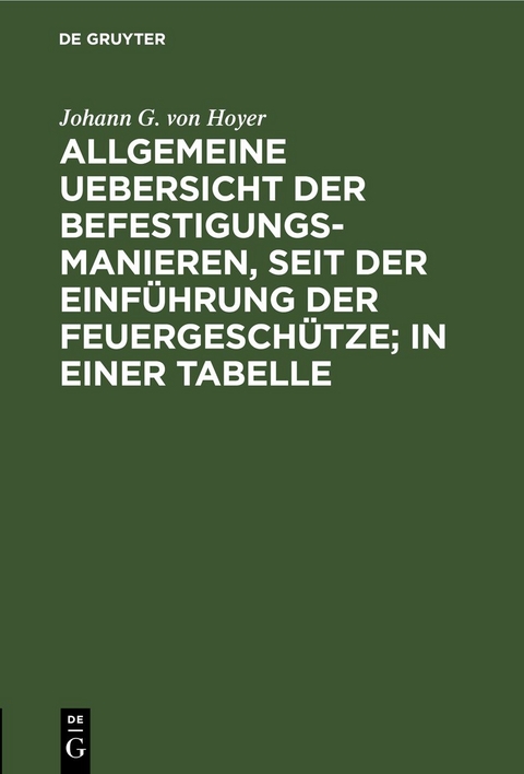 Allgemeine Uebersicht der Befestigungs-Manieren, seit der Einf&uuml;hrung der Feuergesch&uuml;tze; in einer Tabelle - Johann G. von Hoyer