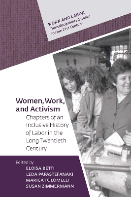 Women, Work, and Activism - Susan Zimmermann, Eloisa Betti