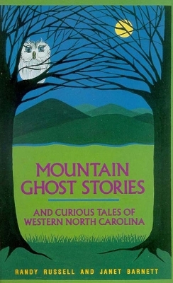 Mountain Ghost Stories and Curious Tales of Western North Carolina - Randy Russell, Janet Barnett