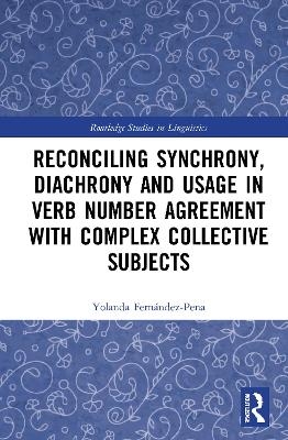 Reconciling Synchrony, Diachrony and Usage in Verb Number Agreement with Complex Collective Subjects - Yolanda Fern&aacute;ndez-Pena