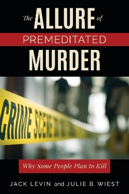 The Allure of Premeditated Murder - Jack Levin, Julie B. Wiest