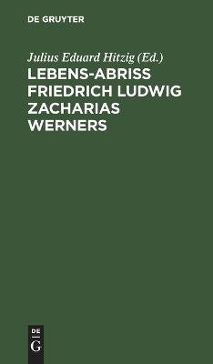 Lebens-Abriss Friedrich Ludwig Zacharias Werners