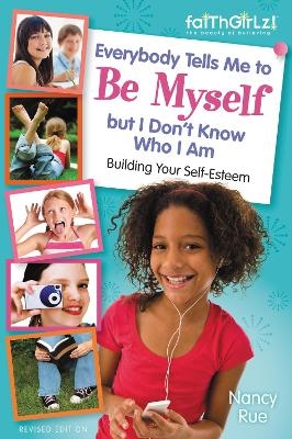 Everybody Tells Me to Be Myself but I Don't Know Who I Am, Revised Edition - Nancy N. Rue