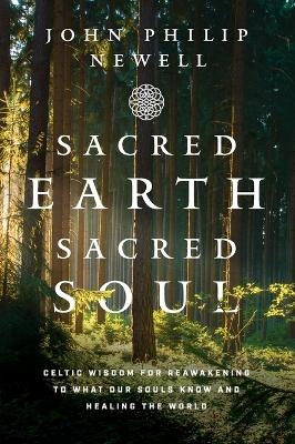 Sacred Earth, Sacred Soul - John Philip Newell
