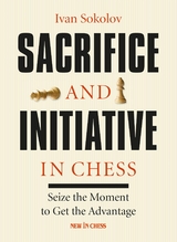 Sacrifice and Initiative in Chess -  Ivan Sokolov
