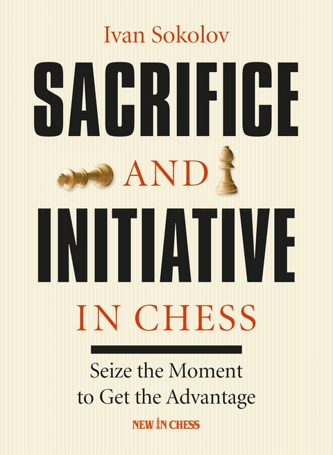 Sacrifice and Initiative in Chess -  Ivan Sokolov