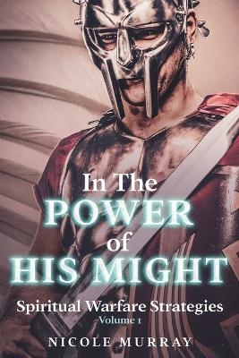 In The Power of His Might - Nicole Murray