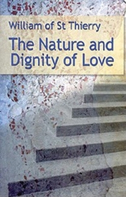 The Nature and Dignity of Love -  William of Saint-Thierry