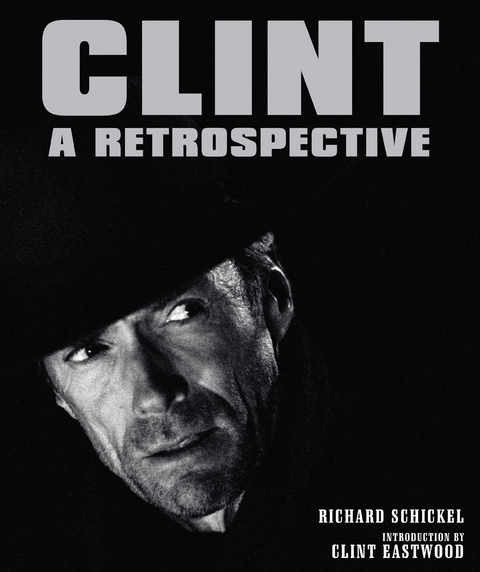 Clint : A Retrospective -  Richard Schickel