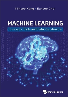 Machine Learning: Concepts, Tools And Data Visualization - Minsoo Kang, Eunsoo Choi