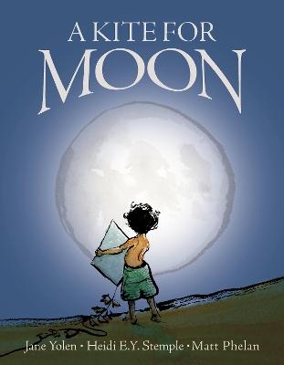 A Kite for Moon - Jane Yolen, Heidi E.Y. Stemple
