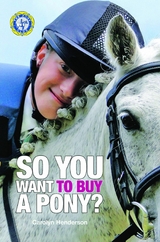 SO YOU WANT TO BUY A PONY -  Pony Club