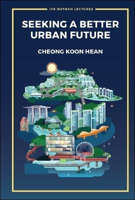 Seeking A Better Urban Future - Koon Hean Cheong