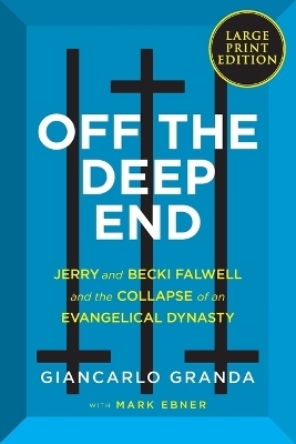 Off the Deep End: Jerry and Becki Falwell and the Collapse of an Evangelical Dynasty [Large Print]