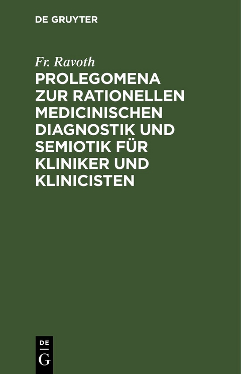 Prolegomena zur rationellen medicinischen Diagnostik und Semiotik f&uuml;r Kliniker und Klinicisten - Fr. Ravoth