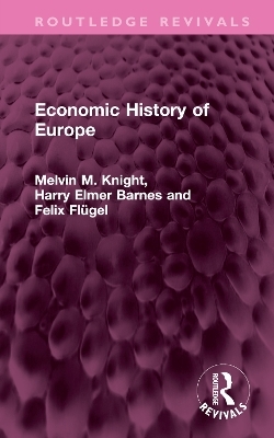 Economic History of Europe - Melvin M. Knight, Harry Elmer Barnes, Felix Fl&uuml;gel
