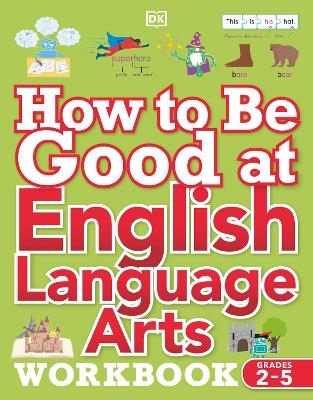 How to Be Good at English Language Arts Workbook, Grades 2-5 -  Dk