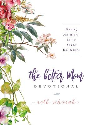 The Better Mom Devotional - Ruth Schwenk