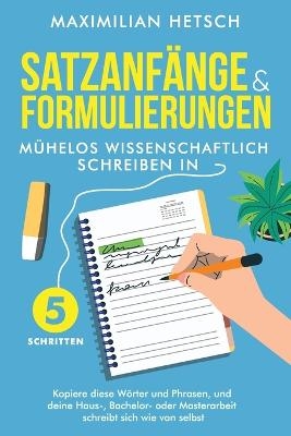 Satzanf&auml;nge und Formulierungen - M&uuml;helos wissenschaftlich schreiben in 5 Schritten - Maximilian Hetsch