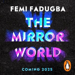The Mirror World - Femi Fadugba; Saffron Coomber