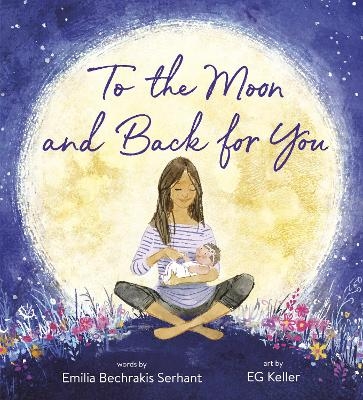 To the Moon and Back for You - Emilia Bechrakis Serhant