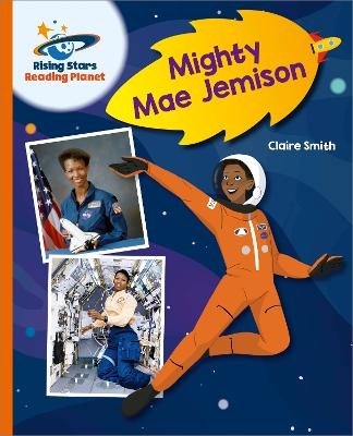 Reading Planet - Mighty Mae Jemison - Orange: Galaxy - Claire Smith